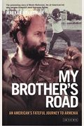 My Brother's Road: An American's Fateful Journey To Armenia