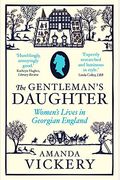 The Gentleman's Daughter: Womens Lives In Georgian England