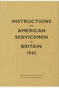 Instructions For American Servicemen In Britain, 1942: Reproduced From The Original Typescript, War Department, Washington, Dc