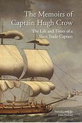 The Memoirs Of Captain Hugh Crow: The Life And Times Of A Slave Trade Captain