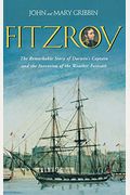 FitzRoy: The Remarkable Story of DarwinÂ’s Captain and the Invention of the Weather Forecast