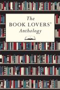The Book Lovers' Anthology: A Compendium Of Writing About Books, Readers And Libraries