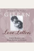 Love Letters: The Love Letters Of Kahlil Gibran To May Ziadah