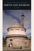 Perth And Kinross: The Buildings Of Scotland (Pevsner Architectural Guides: Buildings Of Scotland)