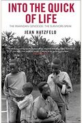 Into The Quick Of Life: The Rwandan Genocide - The Survivors Speak