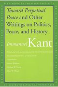 Toward Perpetual Peace And Other Writings On Politics, Peace, And History