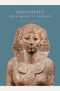 Hatshepsut: From Queen To Pharaoh