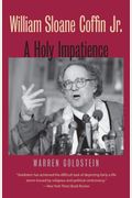 William Sloane Coffin Jr.: A Holy Impatience