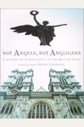 Not Angels, But Anglicans: A History Of Christianity In The British Isles