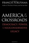 America At The Crossroads: Democracy, Power, And The Neoconservative Legacy