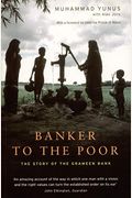 Banker To The Poor: Micro-Lending And The Battle Against World Poverty