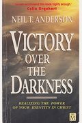 Victory over the Darkness: Realizing the Power of Your Identity in Christ