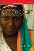 Catherine's Gift: Stories Of Hope From The Hospital By The River
