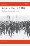 Kaiserschlacht 1918: The Final German Offensive