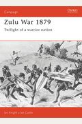 Zulu War 1879: Twilight Of A Warrior Nation