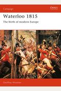 Waterloo 1815: The Birth Of Modern Europe