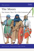 The Moors: The Islamic West 7th-15th Centuries Ad