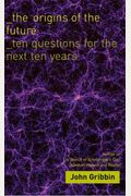 The Origins Of The Future: Ten Questions For The Next Ten Years