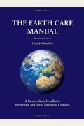 The Earth Care Manual: A Permaculture Handbook For Britain And Other Temperate Climates