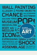 100 Ideas That Changed Art: (A Concise Resource Covering The Forces That Have Shaped World Art)