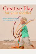 Creative Play For Your Toddler: Steiner Waldorf Expertise And Toy Projects For 2 - 4s