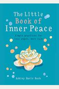 Little Book Of Inner Peace: Simple Practices For Less Angst, More Calm