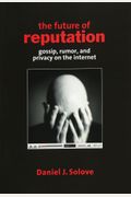 The Future Of Reputation: Gossip, Rumor, And Privacy On The Internet