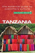 Tanzania - Culture Smart!: The Essential Guide To Customs & Culture