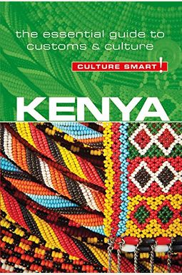 Kenya - Culture Smart!: The Essential Guide To Customs & Culture Kenya - Culture Smart!: The Essential Guide To Customs & Culture