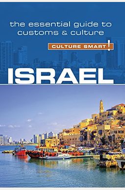 Israel - Culture Smart!: The Essential Guide To Customs & Culture Israel - Culture Smart!: The Essential Guide To Customs & Culture