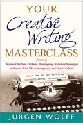 Your Creative Writing Masterclass: Advice From The Best On Writing Successful Novels, Screenplays And Short Stories