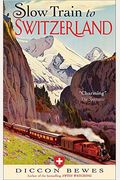 Slow Train To Switzerland: One Tour, Two Trips, 150 Years And A World Of Change Apart