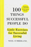 100 Things Successful People Do: Little Exercises For Successful Living