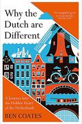 Why the Dutch Are Different: A Journey Into the Hidden Heart of the Netherlands