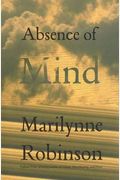 Absence Of Mind: The Dispelling Of Inwardness From The Modern Myth Of The Self
