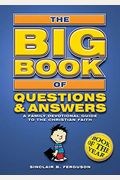 The Big Book Of Questions And Answers: A Family Devotional Guide To The Christian Faith