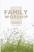 The Family Worship Book: A Resource Book For Family Devotions