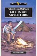 Robert Murray Mccheyne: Life Is An Adventure (Trailblazers)