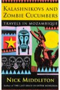 Kalashnikovs and Zombie Cucumbers: Travels in Mozambique