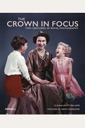 The Crown In Focus: Two Centuries Of Royal Photography