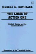 The Logic Of Action I: Method, Money, And The Austrian School (Economists Of The Twentieth Century) (V. 1)