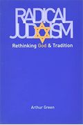 Radical Judaism: Rethinking God And Tradition