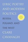 Lyric Poetry And Modern Politics: Russia, Poland, And The West
