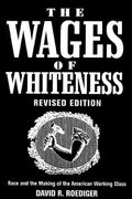 The Wages Of Whiteness: Race And The Making Of The American Working Class (The Haymarket Series)
