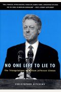 No One Left To Lie To: The Triangulations Of William Jefferson Clinton