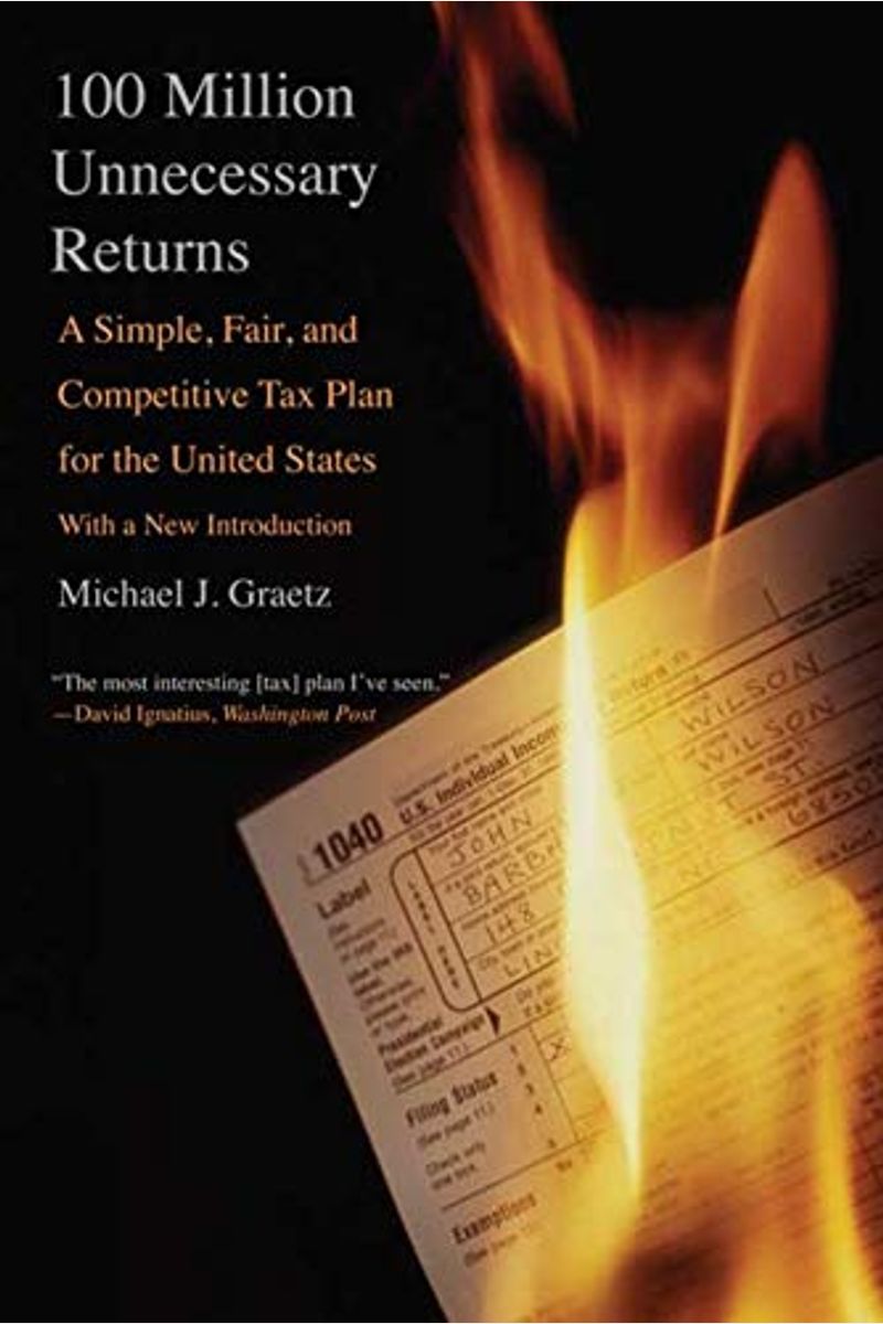 100 Million Unnecessary Returns: A Simple, Fair, And Competitive Tax Plan For The United States; With A New Introduction
