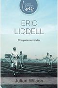 Complete Surrender: Biography Of Eric Liddell: Complete Surrender, Biography Of Eric Liddell