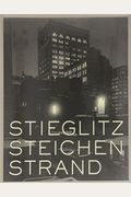 Stieglitz, Steichen, Strand: Masterworks From The Metropolitan Museum Of Art