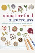 Miniature Food Masterclass: Materials And Techniques For Model-Makers