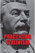 Practicing Stalinism: Bolsheviks, Boyars, And The Persistence Of Tradition